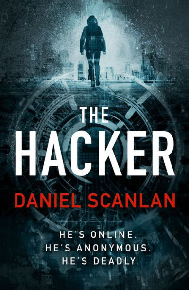 The Hacker: He's online. He's anonymous. He's deadly.