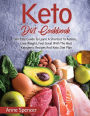 Keto Diet Cookbook: An Easy Guide To Learn A Shortcut To Ketosis, Lose Weight, Feel Great With The Best Ketogenic Recipes And Keto Diet Plan