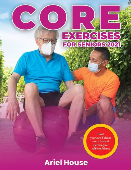 55 Essential Balance Exercises For Seniors: A Simple Senior-Friendly Guide  To Fall Prevention, Improving Strength, Stability, Posture & Living A More