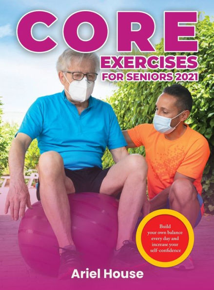 Core Exercises for Seniors 2021: Build your own balance every day and increase your self-confidence