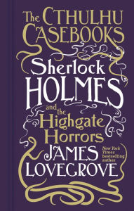 Free mobi books download Cthulhu Casebooks - Sherlock Holmes and the Highgate Horrors (English literature) by James Lovegrove 