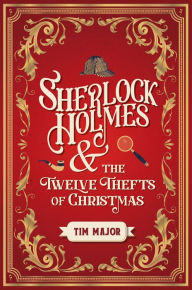Download free kindle ebooks pc Sherlock Holmes and The Twelve Thefts of Christmas by Tim Major, Tim Major