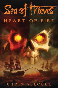 Title: Sea of Thieves: Heart of Fire, Author: Chris Allcock