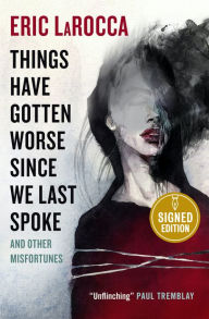 Title: Things Have Gotten Worse Since We Last Spoke And Other Misfortunes (Signed Book), Author: Eric LaRocca