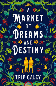 Title: A Market of Dreams and Destiny, Author: Trip Galey