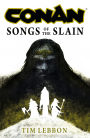 Conan: Songs of the Slain: The All-New Chronicles of the Worlds Greatest Barbarian Hero