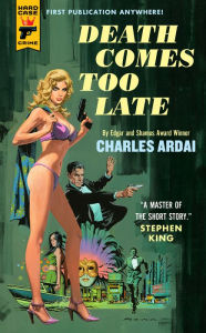 Title: Death Comes Too Late, Author: Charles Ardai