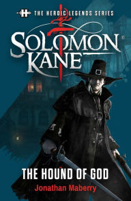 Title: The Heroic Legends Series - Solomon Kane: The Hound of God: Based on concepts and characters by Robert E. Howard, creator of Conan, Author: Jonathan Maberry
