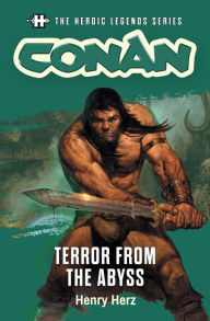 Title: Conan: Terror from the Abyss: The Heroic Legends Series, Author: Henry Herz