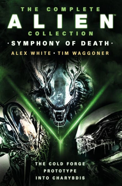 The Complete Alien Collection: Symphony of Death (The Cold Forge, Prototype, Into Charybdis)