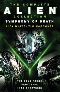 Ebook free french downloads The Complete Alien Collection: Symphony of Death (The Cold Forge, Prototype, Into Charybdis) by Alex White, Tim Waggoner  9781803366593 in English