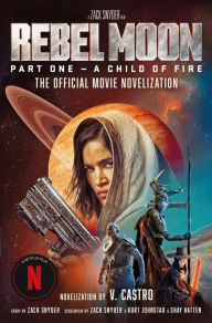 Free textbook downloads Rebel Moon Part One - A Child Of Fire: The Official Novelization FB2 CHM 9781803367316