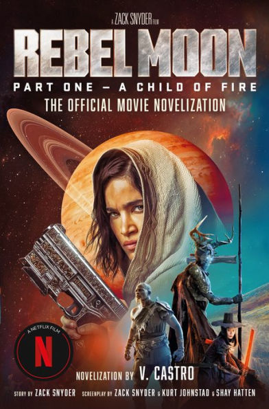 Rebel Moon Part One - A Child Of Fire: The Official Novelization by V