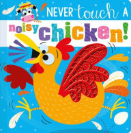 Title: Never Touch a Noisy Chicken!, Author: Christie Hainsby