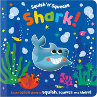 Title: Squish 'n' Squeeze Shark!, Author: Alice Fewery