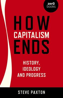 How Capitalism Ends: History, Ideology and Progress
