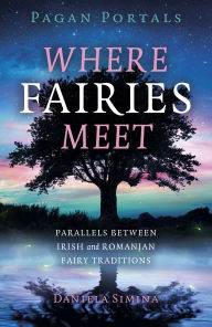 Free books download ipod touch Pagan Portals - Where Fairies Meet: Parallels between Irish and Romanian Fairy Traditions English version by Daniela Simina, Daniela Simina