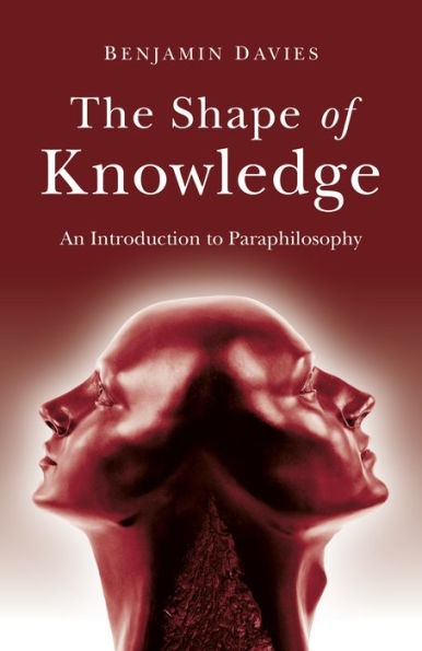 The Shape of Knowledge: An Introduction to Paraphilosophy
