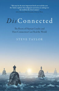 Title: DisConnected: The Roots of Human Cruelty and How Connection Can Heal the World, Author: Steve Taylor PhD