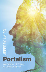 Title: Portalism: An Externalist Theory of Consciousness, Author: Jeffrey Laird