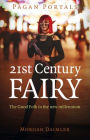 Pagan Portals - 21st Century Fairy: The Good Folk in the New Millennium