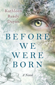 Title: Before We Were Born: A Novel, Author: Kathleen Ready Dayan