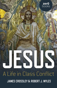 Ebook free download to mobile Jesus: A Life in Class Conflict (English literature) by James Crossley, Robert J. Myles, James Crossley, Robert J. Myles