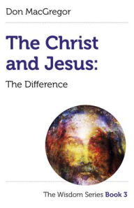 Title: The Christ and Jesus: The Difference, Author: Don MacGregor