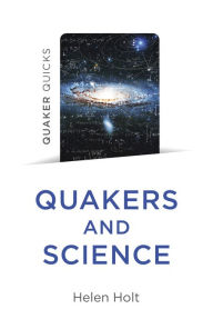 Title: Quaker Quicks - Quakers and Science, Author: Helen Holt