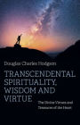 Transcendental Spirituality, Wisdom and Virtue: The Divine Virtues and Treasures of the Heart