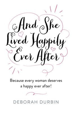 And She Lived Happily Ever After: Because Every Woman Deserves a Happy Ever After!