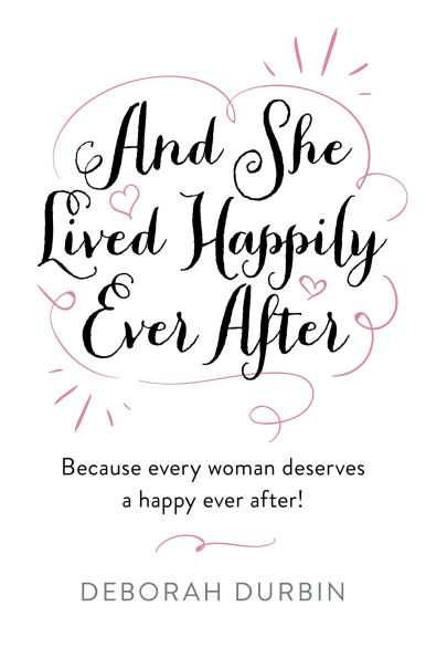 And She Lived Happily Ever After: Because Every Woman Deserves a Happy After!