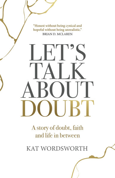 Let's Talk About Doubt: A Story of Doubt, Faith and Life Between