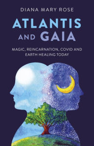 Pdf book download Atlantis and Gaia: Magic, Reincarnation, Covid and Earth Healing Today