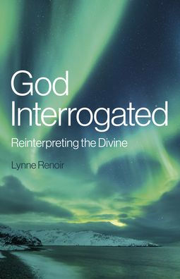 God Interrogated: Reinterpreting the Divine