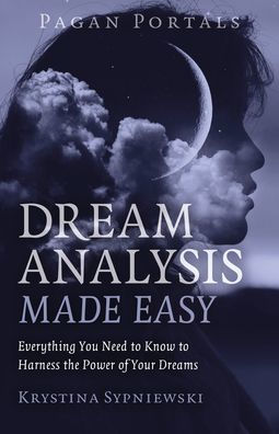 Pagan Portals - Dream Analysis Made Easy: Everything You Need to Know Harness the Power of Your Dreams