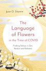 The Language of Flowers in the Time of COVID: Finding Solace in Zen, Nature and Ikebana