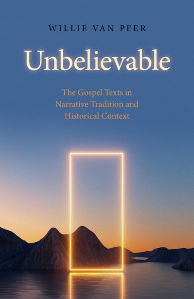 Unbelievable: The Gospel Texts Narrative Tradition and Historical Context.