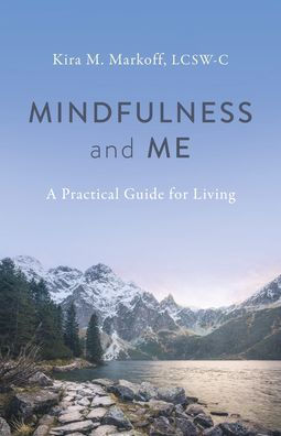 Mindfulness and Me: A Practical Guide for Living