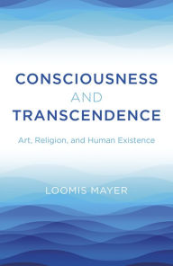 Ebook download free for kindle Consciousness and Transcendence: Art, Religion, and Human Existence (English Edition) by Loomis Mayer FB2