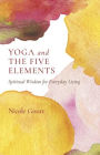 Yoga and the Five Elements: Spiritual Wisdom for Everyday Living