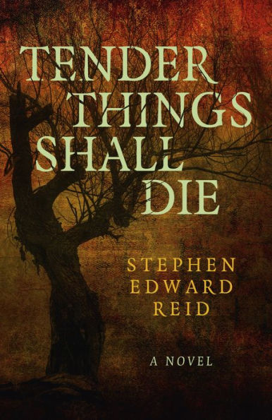 Tender Things Shall Die: A Novel