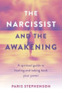 The Narcissist and the Awakening: A Spiritual Guide to Healing and Taking Back Your Power