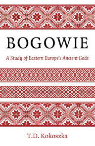 Book to download in pdf Bogowie: A Study of Eastern Europe's Ancient Gods: A Study of Eastern Europe's Ancient Gods 9781803412863