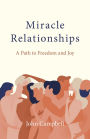Miracle Relationships: A Path to Freedom and Joy
