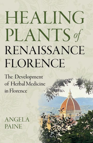 Healing Plants of Renaissance Florence: The Development Herbal Medicine Florence