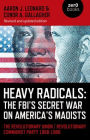 Heavy Radicals: The FBI's Secret War on America's Maoists: The Revolutionary Union / Revolutionary Communist Party 1968-1980