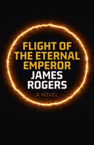 Title: Flight of the Eternal Emperor: A Novel, Author: James Rogers