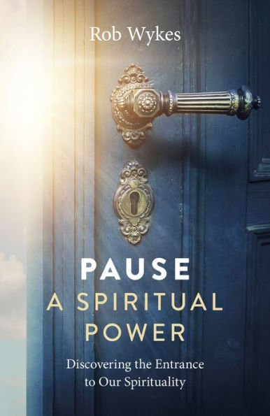 Pause - A Spiritual Power: Discovering the Entrance to Our Spirituality