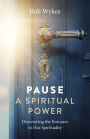 Pause - A Spiritual Power: Discovering the Entrance to Our Spirituality